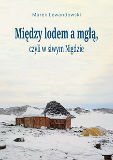 MIĘDZY LODEM A MGŁĄ, CZYLI W SIWYM NIGDZIE